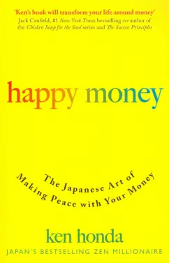 Ken Honda: Happy Money. The Japanese Art of Making Peace With Your Money