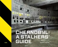 Darmon Richter: Chernobyl. A Stalkers' Guide