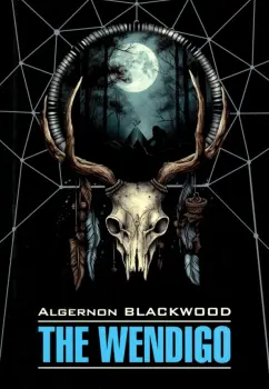 Algernon Blackwood: The Wendigo