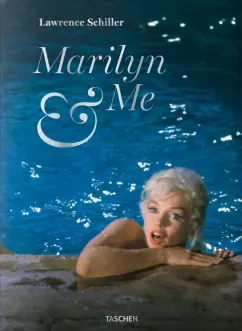 Lawrence Schiller: Marilyn and Me. A Memoir in Words and Photographs