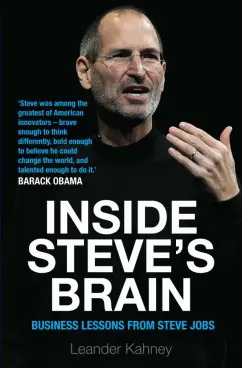 Leander Kahney: Inside Steve's Brain. Business Lessons from Steve Jobs, the Man Who Saved Apple