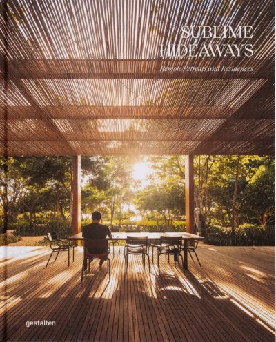 Sublime Hideaways. Remote Retreats and Residences