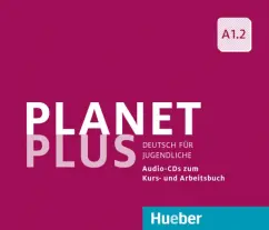 Kopp, Alberti, Buttner: Planet Plus A1.2. 2 Audio-CDs zum Kursbuch, 1 Audio-CD zum Arbeitsbuch. Deutsch für Jugendliche