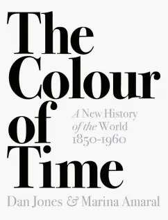 Jones, Амарал: The Colour of Time. A New History of the World, 1850-1960