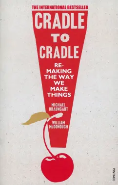 Braungart, McDonough: Cradle to Cradle