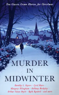 Allingham, Сэйерс, Hare: Murder in Midwinter. Ten Classic Crime Stories for Christmas
