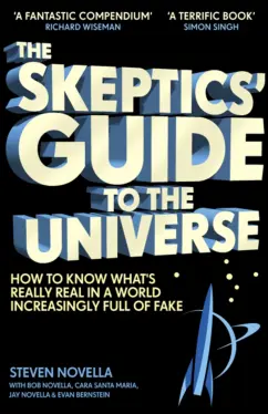 Steven Novella: The Skeptics' Guide to the Universe. How to Know What's Really Real