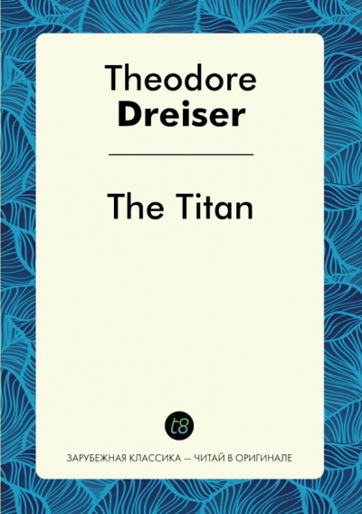 Theodore Dreiser: The Titan