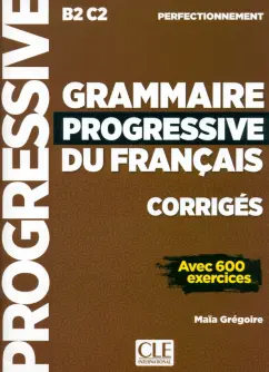Maia Gregoire: Grammaire progressive du français. Niveau perfectionnement. B2/C2. Corrigés