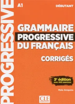 Maia Gregoire: Grammaire progressive du français. Niveau débutant. A1. Corrigés