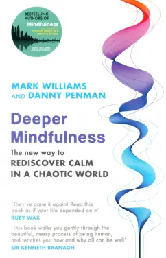 Penman, Уильямс: Deeper Mindfulness. The New Way to Rediscover Calm in a Chaotic World