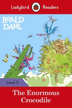 Roald Dahl: Roald Dahl. The Enormous Crocodile. Level 3