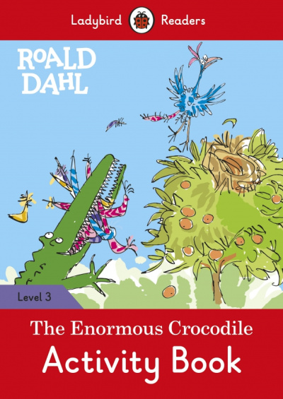 Roald Dahl: Roald Dahl. The Enormous Crocodile. Activity Book. Level 3