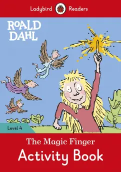 Roald Dahl: Roald Dahl. The Magic Finger. Activity Book. Level 4