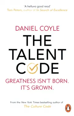 Daniel Coyle: The Talent Code. Greatness isn't born. It's grown