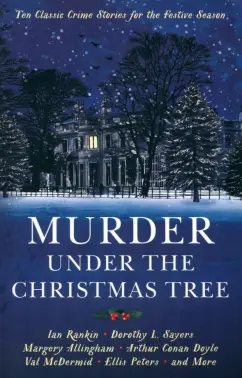 Doyle, Сэйерс, Эллингем: Murder under the Christmas Tree. Ten Classic Crime Stories for the Festive Season