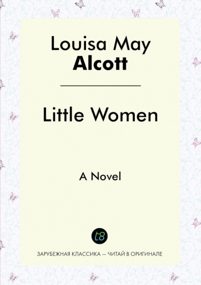 Louisa Alcott: Little Women. A Novel