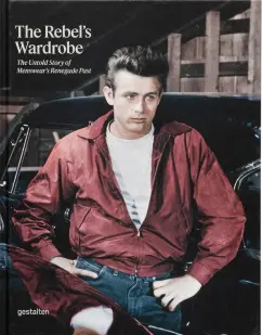 The Rebel's Wardrobe. The Untold Story of Menswear's Renegade Past
