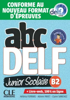 Ferrari, Payet, Sanchez: ABC DELF Junior scolaire. Niveau B2 + DVD + Livre-web. Conforme au nouveau format d'epreuves