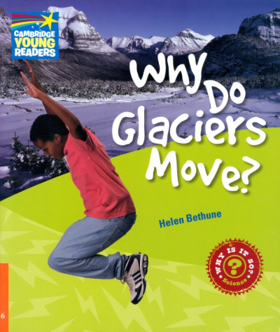 Helen Bethune: Why Do Glaciers Move? Level 6. Factbook