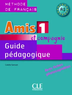 Colette Samson: Amis et compagnie 1. Niveau A1. Guide pedagogique