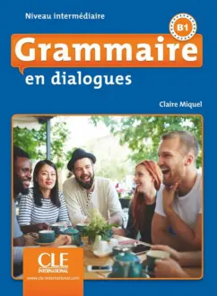 Claire Miquel: Grammaire en dialogues. Niveau intermédiaire. B1 + CD
