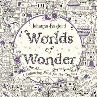 Johanna Basford: Worlds of Wonder. A Colouring Book for the Curious