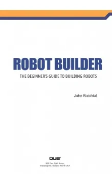 Джон Бейктал: Конструируем роботов от А до Я. Полное руководство для начинающих