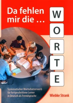 Wiebke Strank: Da fehlen mir die Worte. Systematischer Wortschatzerwerb für fortgeschrittene Lerner