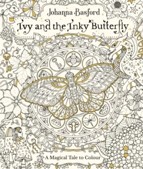 Johanna Basford: Ivy and the Inky Butterfly. A Magical Tale to Colour