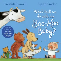 Cressida Cowell: What Shall We Do With the Boo-Hoo Baby?