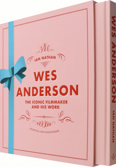 Ian Nathan: Wes Anderson. The Iconic Filmmaker and his Work