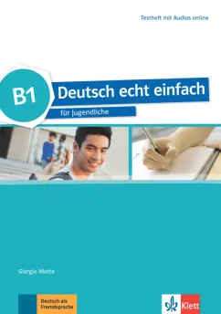 Motta, Dahmen, Cwikowska: Deutsch echt einfach B1. Deutsch fur Jugendliche. Testheft mit Audios