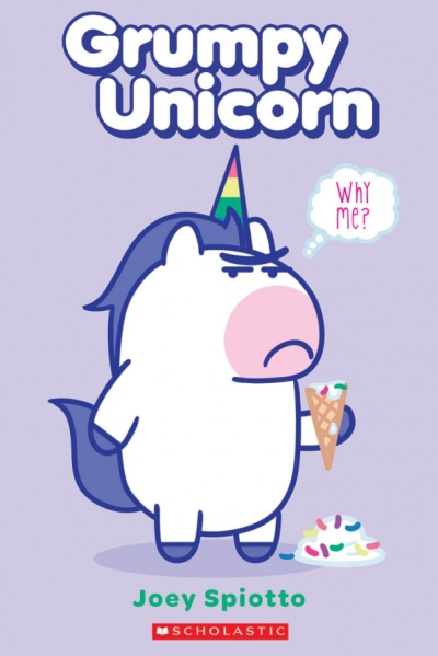 Joey Spiotto: Grumpy Unicorn. Why Me?