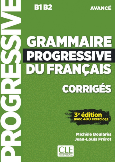 Boulares, Frerot: Grammaire progressive du francais. Niveau avance. B1/B2. Corriges