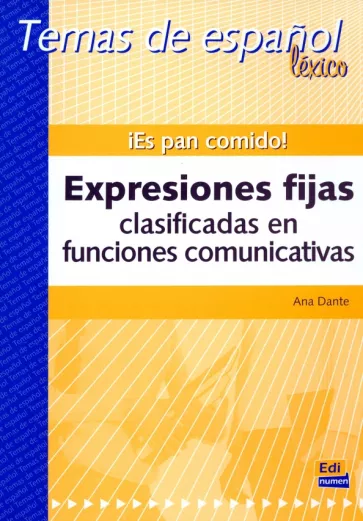 Ana Dante: ¡Es pan comido! Expresiones fijas clasificadas en funciones comunicativas