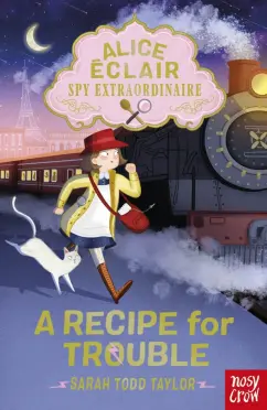 Taylor Todd: Alice Eclair, Spy Extraordinaire! A Recipe for Trouble