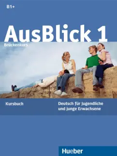 Fischer-Mitziviris, Janke-Papanikolaou: AusBlick 1 Brückenkurs. B1+. Kursbuch. Deutsch für Jugendliche und junge Erwachsene
