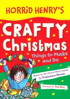 Francesca Simon: Horrid Henry's Crafty Christmas. Things to Make and Do