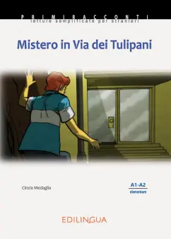 Cinzia Medaglia: Mistero in Via dei Tulipani. Livello elementare. A1-A2