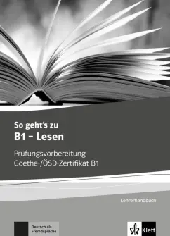 So geht’s zu B1 - Lesen. Prüfungsvorbereitung Goethe-/ÖSD-Zertifikat B1. Lehrerhandbuch