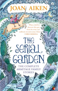Joan Aiken: The Serial Garden. The Complete Armitage Family Stories