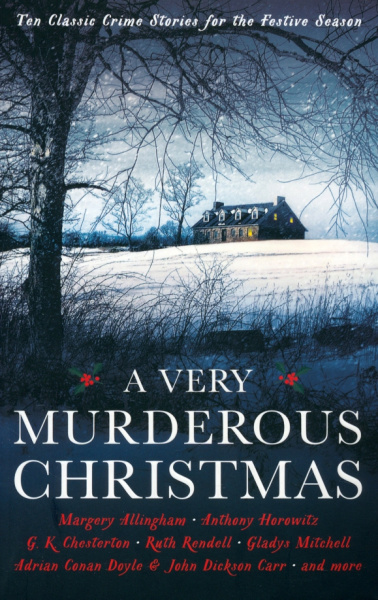Doyle, Горовиц, Эллингем: A Very Murderous Christmas. Ten Classic Crime Stories for the Festive Season