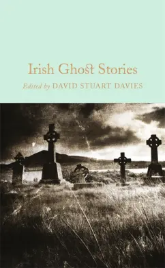 Stoker, Йейтс, Ле: Irish Ghost Stories