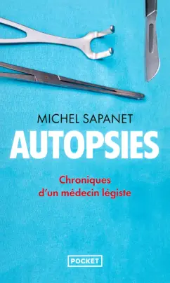 Michel Sapanet: Autopsies. Chroniques d'un médecin légiste