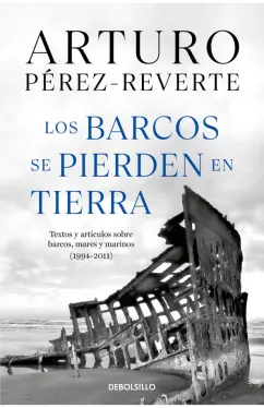 Arturo Perez-Reverte: Los barcos se pierden en tierra