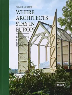 Sibylle Kramer: Where Architects Stay in Europe. Lodgings for Design Enthusiasts
