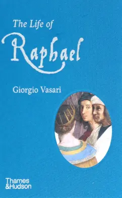 Giorgio Vasari: The Life of Raphael