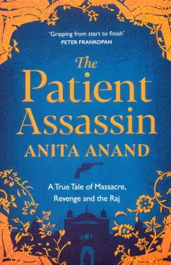 Anita Anand: The Patient Assassin. A True Tale of Massacre, Revenge and the Raj