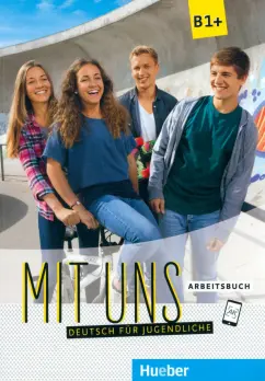 Breitsameter, Seuthe, Kirschstein: Mit uns. B1+. Arbeitsbuch. Deutsch für Jugendliche. Deutsch als Fremdsprache